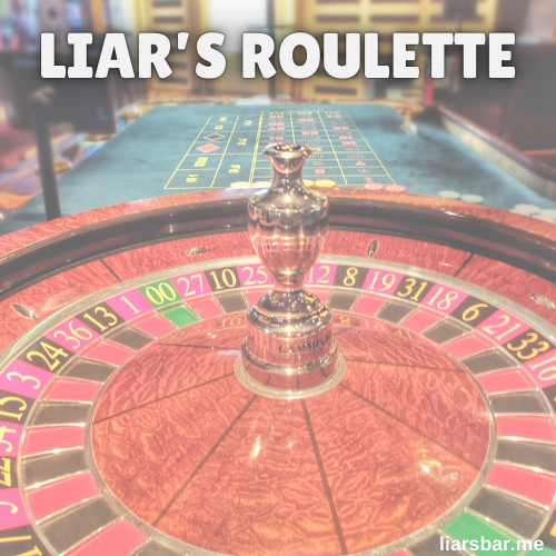 Liar's Roulette